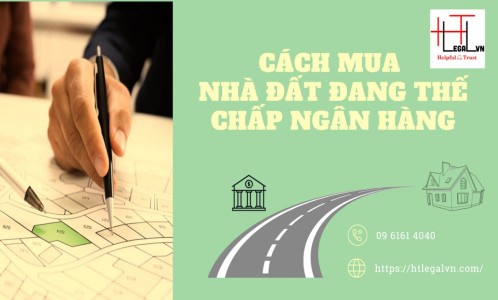 CÁCH MUA NHÀ ĐẤT ĐANG THẾ CHẤP NGÂN HÀNG NHƯ THẾ NÀO? (CÔNG TY LUẬT UY TÍN TẠI QUẬN BÌNH THẠNH, TÂN BÌNH TP. HỒ CHÍ MINH)